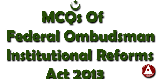 MCQs Of Federal Ombudsman Institutional Reforms Act 2013 - Askedon