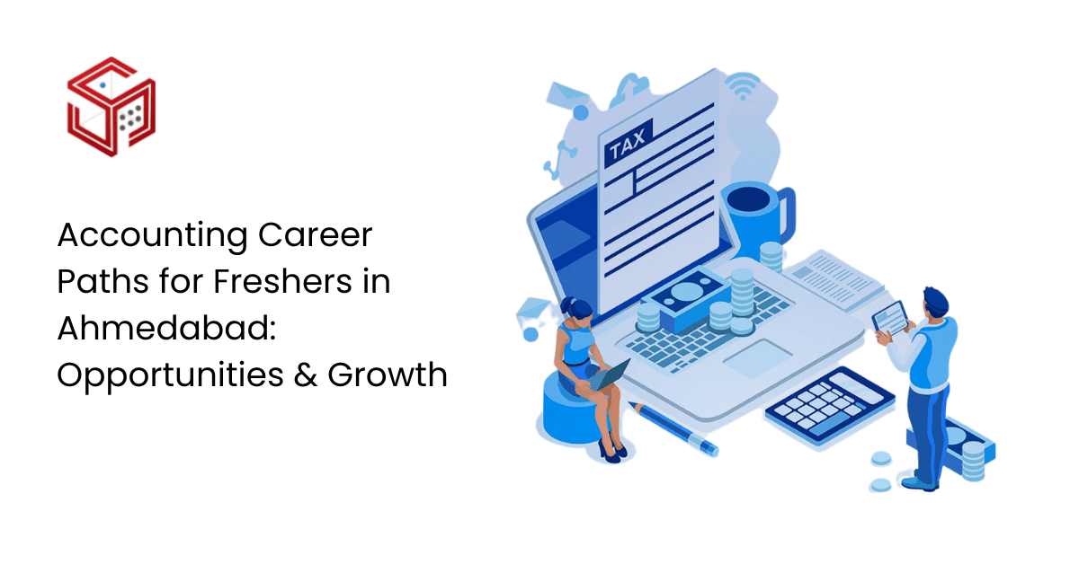 Accounting Career Paths for Freshers in Ahmedabad: Opportunities and Growth Potential