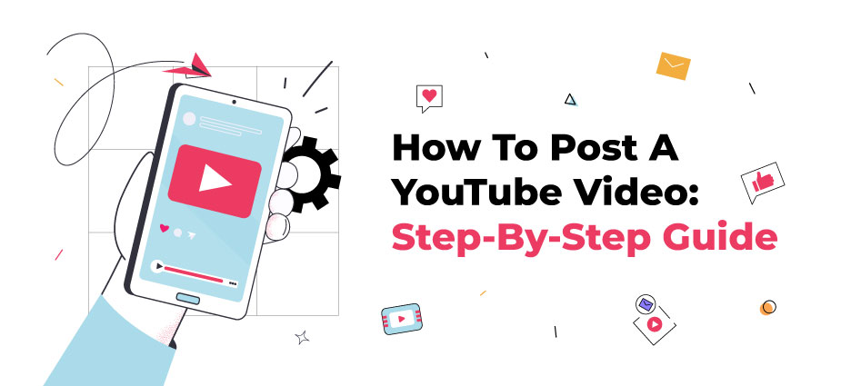 A Detailed Guide On How To Post A YouTube Video