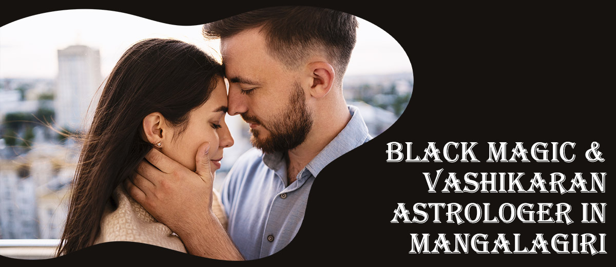 Black Magic Astrologer in Mangalagiri | Vashikaran Astro