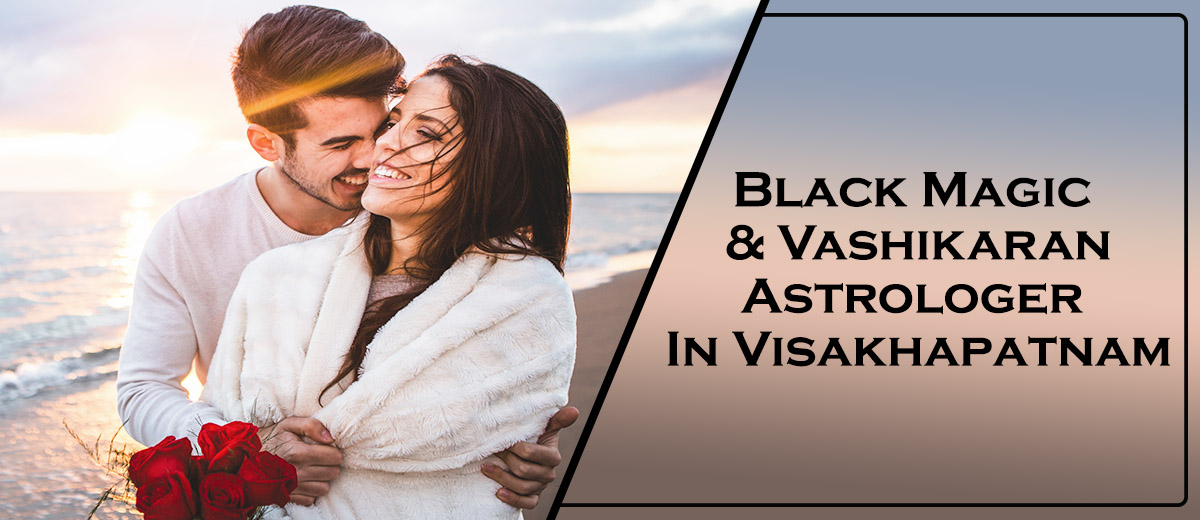 Black Magic Astrologer in Visakhapatnam | Vashikaran Astrologer