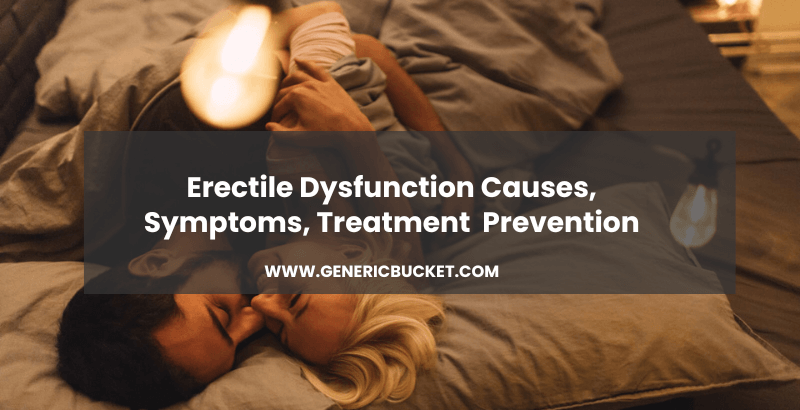 Erectile Dysfunction: Causes, Symptoms, Treatment..