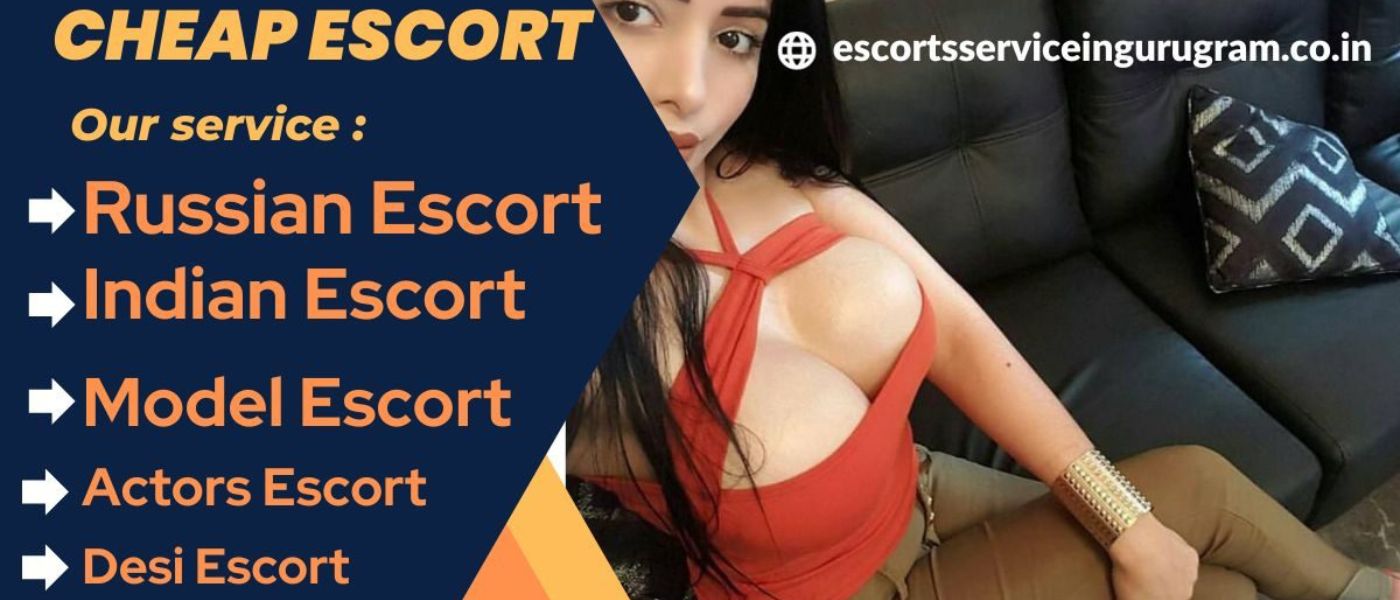 Escort Service In Gurgaon, Book 24x7 Days Cheap Call Girls