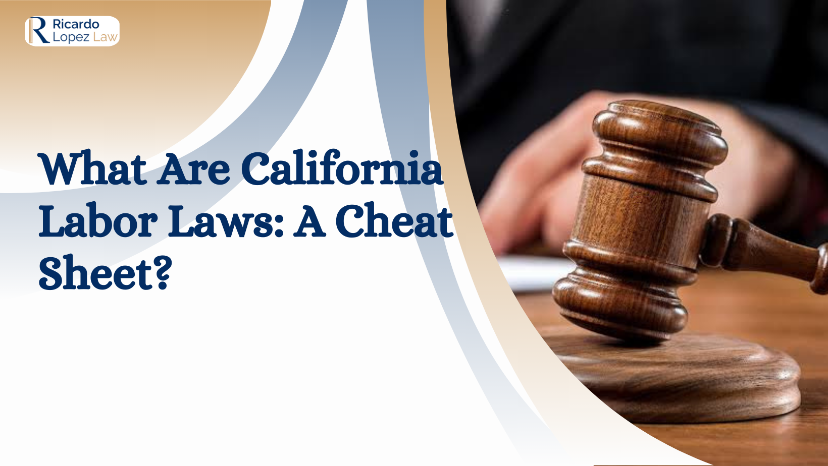 What Are California Labor Laws: A Cheat Sheet? - Ricardo Lopez Law