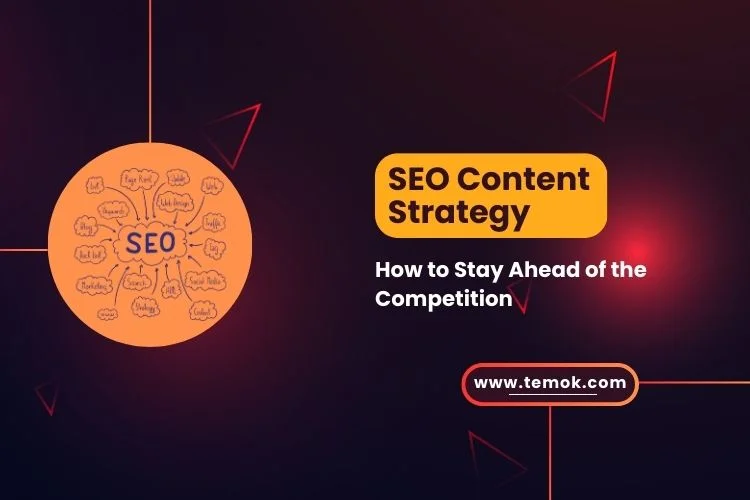 SEO Content Strategy: How To Stay Ahead Of The Competition