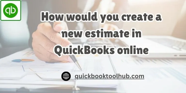 How would you Create a New Estimate in QuickBooks online? - QuickBooks Tool Hub