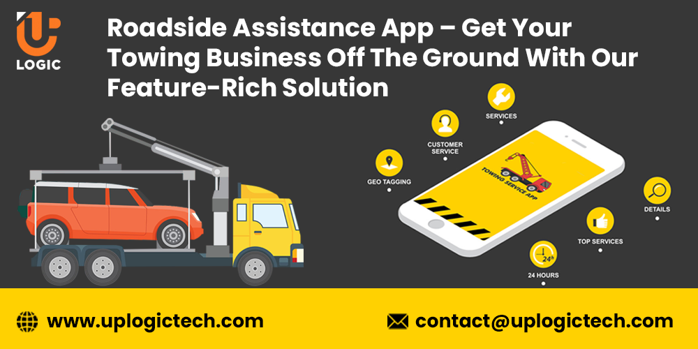 Roadside Assistance App – Get Your Towing Business Off The Ground With Our Feature-Rich Solution - Uplogic Technologies