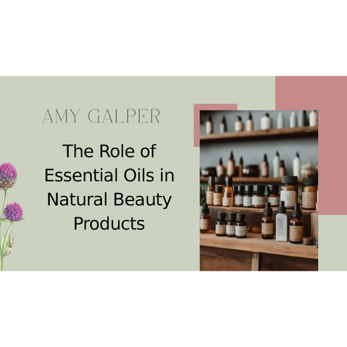 The Role of Essential Oils in Natural Beauty Products