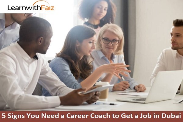 5 Signs You Need a Career Coach to Get a Job in Dubai - Learnwithfaiz