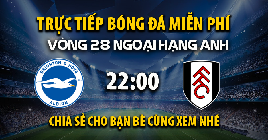 Trực tiếp Brighton vs Fulham lúc 22:00, ngày 08/03 -